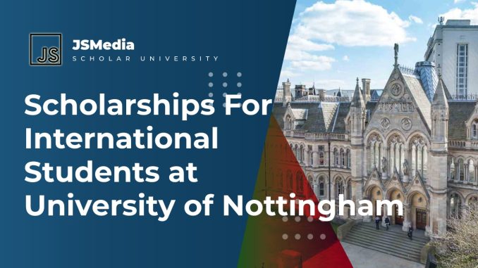 Scholarships For International Students at the University of Nottingham ...