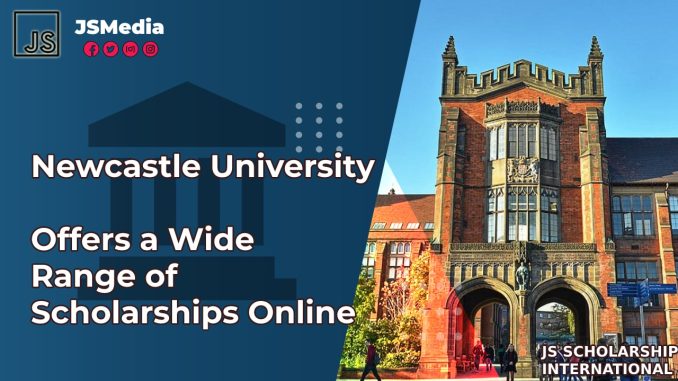 Newcastle University Offers a Wide Range of Scholarships Online - S