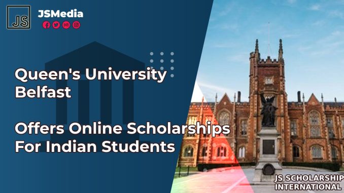 Queen's University Belfast Offers Online Scholarships For Indian ...