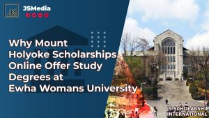 Why Mount Holyoke Scholarships Online Offer Study Degrees at Ewha Womans University